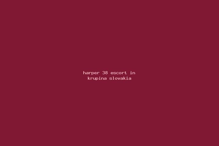 Harper, 38 — Escort in Krupina, Slovakia