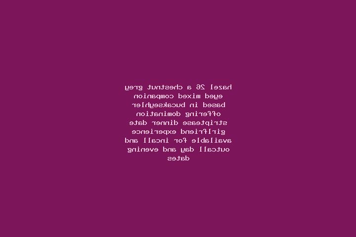Hazel, 26, a chestnut grey-eyed mixed companion based in Bucakseyhler. Offering Domination, Striptease, Dinner Date, Girlfriend Experience. Available for inc...