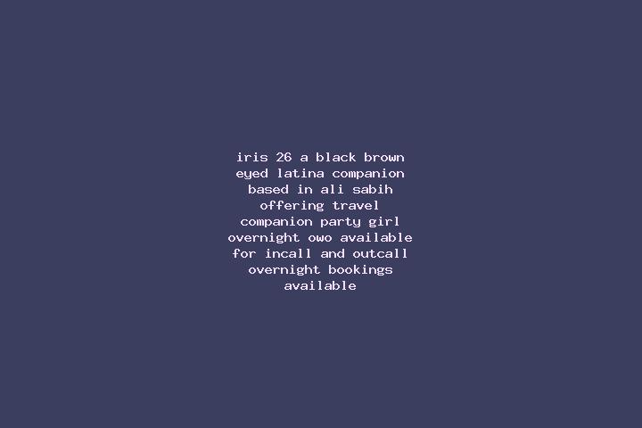 Iris, 26, a black brown-eyed latina companion based in Ali Sabih. Offering Travel Companion, Party Girl, Overnight, OWO. Available for incall and outcall, ov...
