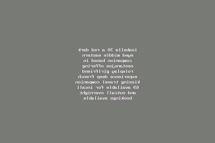 Isabella, 30, a red dark-eyed middle eastern companion based in OEstansjoe. Offering Roleplay, Girlfriend Experience, Deep French Kissing, Travel Companion, ...