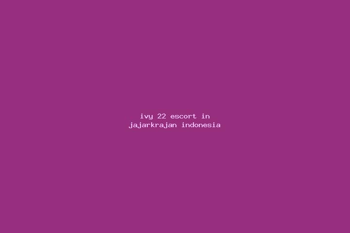 Ivy, 22 — Escort in Jajarkrajan, Indonesia