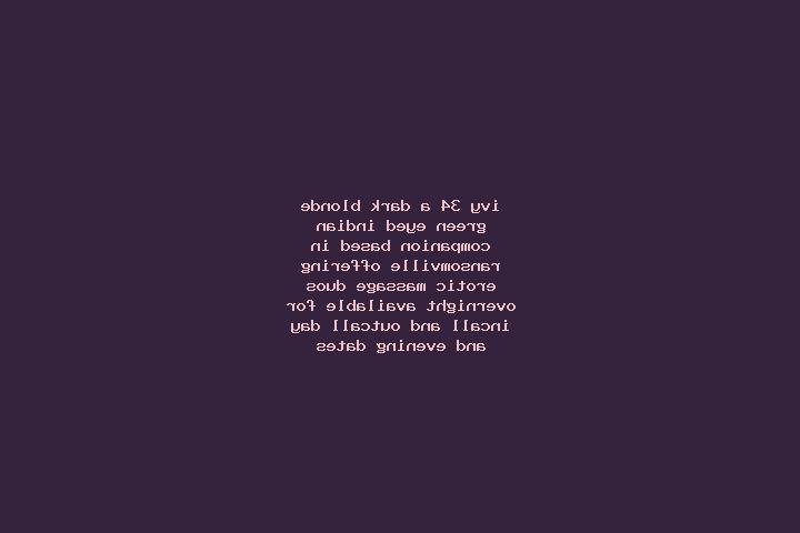 Ivy, 34, a dark blonde green-eyed indian companion based in Ransomville. Offering Erotic Massage, Duos, Overnight. Available for incall and outcall, day and ...