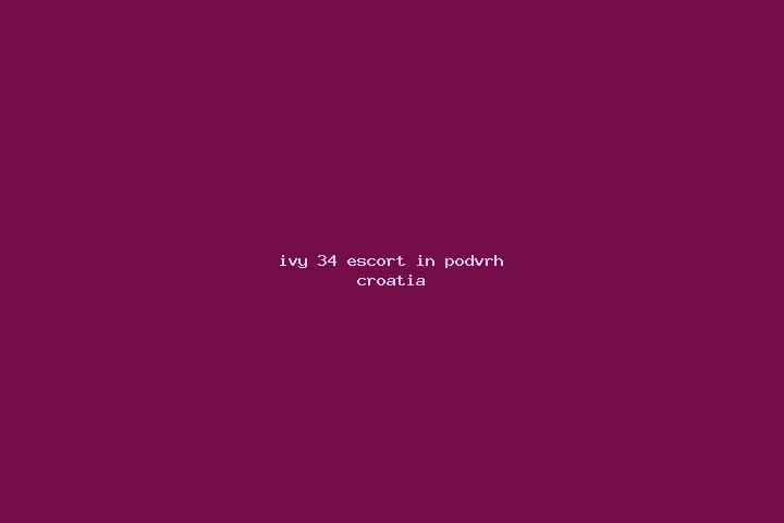 Ivy, 34 — Escort in Podvrh, Croatia