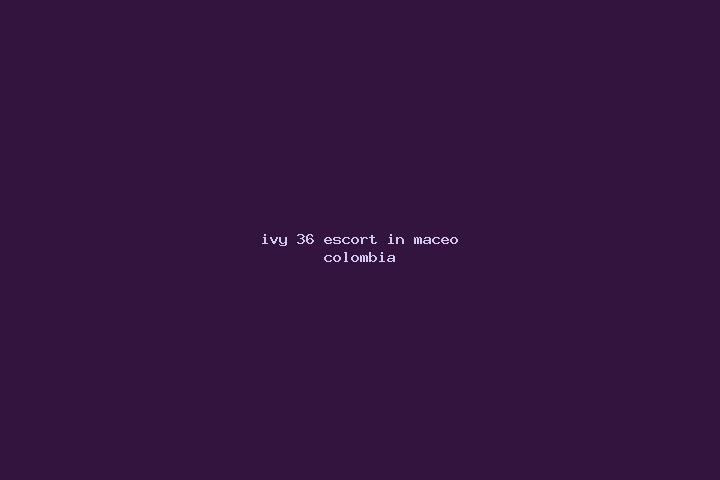 Ivy, 36 — Escort in Maceo, Colombia