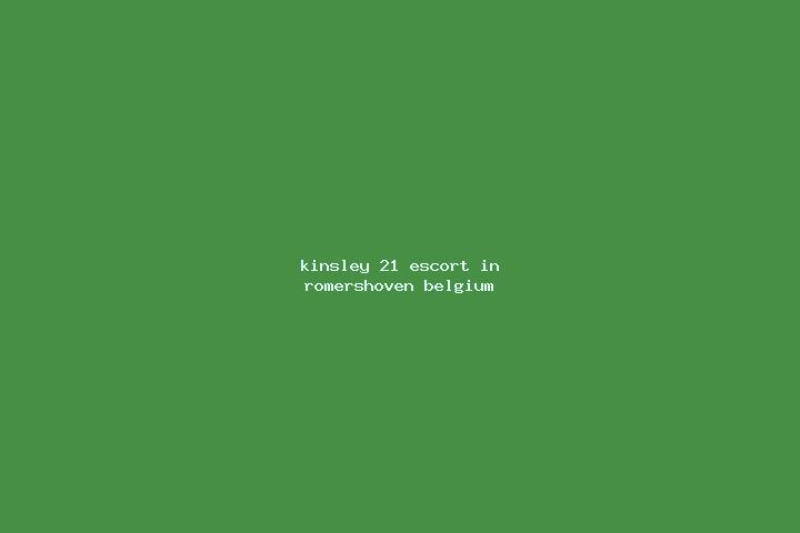 Kinsley, 21 — Escort in Romershoven, Belgium