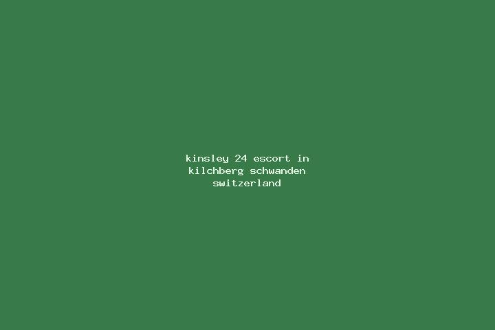 Kinsley, 24 — Escort in Kilchberg / Schwanden, Switzerland