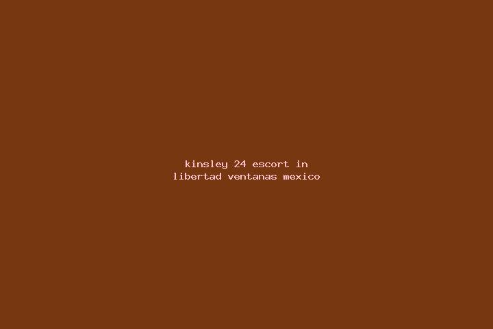 Kinsley, 24 — Escort in Libertad Ventanas, Mexico
