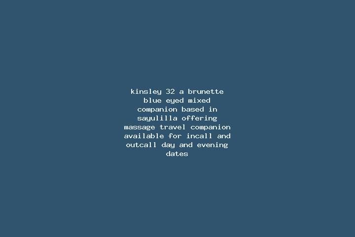 Kinsley, 32, a brunette blue-eyed mixed companion based in Sayulilla. Offering Massage, Travel Companion. Available for incall and outcall, day and evening d...