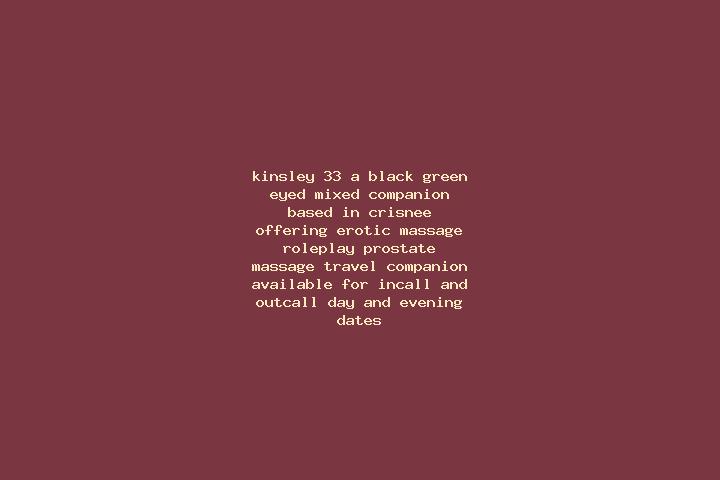 Kinsley, 33, a black green-eyed mixed companion based in Crisnee. Offering Erotic Massage, Roleplay, Prostate Massage, Travel Companion. Available for incall...