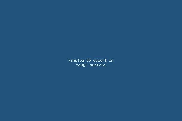 Kinsley, 35 — Escort in Taugl, Austria