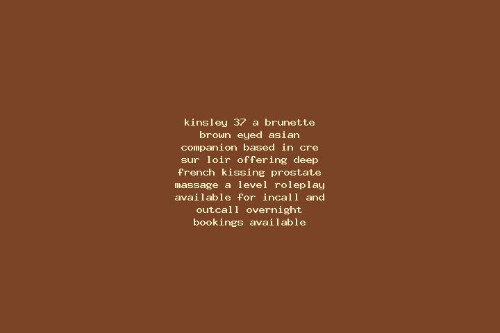 Kinsley, 37, a brunette brown-eyed asian companion based in Cre-sur-Loir. Offering Deep French Kissing, Prostate Massage, A-Level, Roleplay. Available for in...