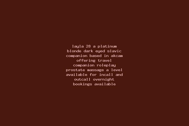 Layla, 28, a platinum blonde dark-eyed slavic companion based in Akcam. Offering Travel Companion, Roleplay, Prostate Massage, A-Level. Available for incall ...