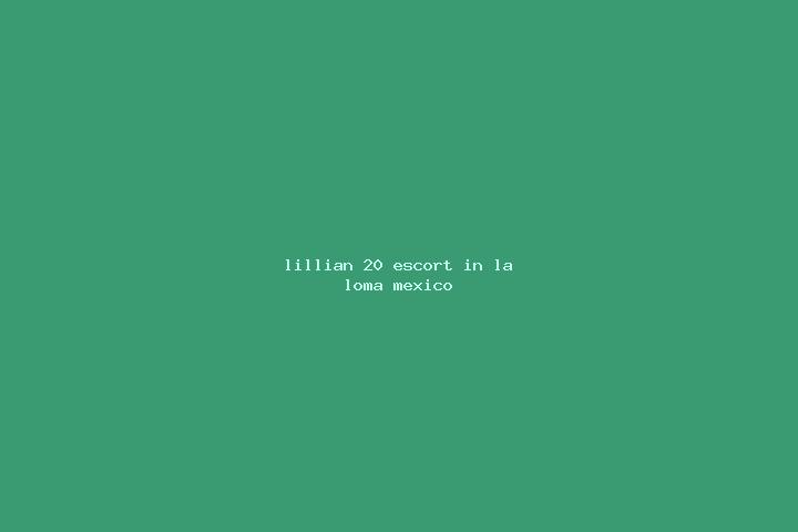 Lillian, 20 — Escort in La Loma, Mexico