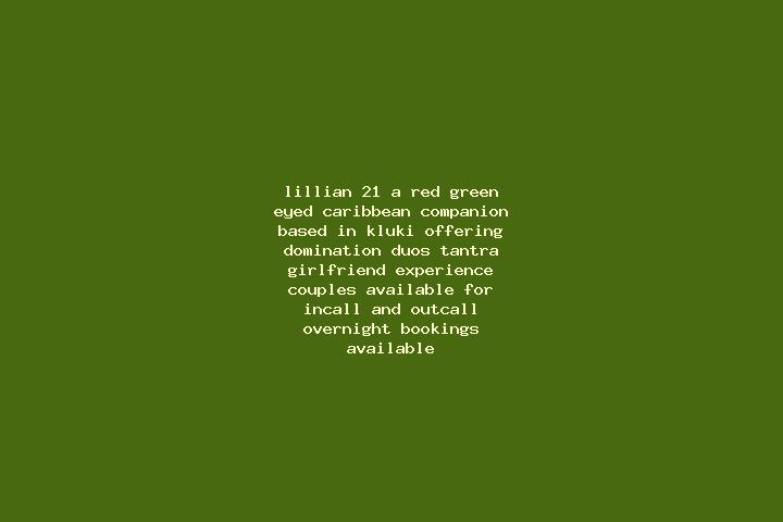 Lillian, 21, a red green-eyed caribbean companion based in Kluki. Offering Domination, Duos, Tantra, Girlfriend Experience, Couples. Available for incall and...