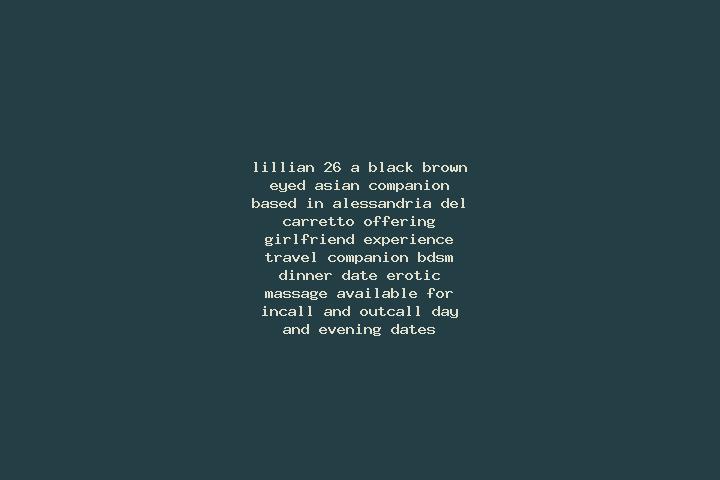 Lillian, 26, a black brown-eyed asian companion based in Alessandria del Carretto. Offering Girlfriend Experience, Travel Companion, BDSM, Dinner Date, Eroti...