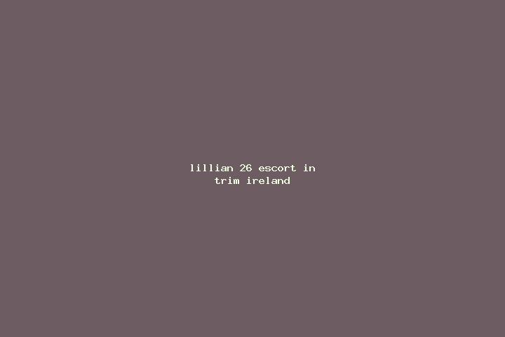 Lillian, 26 — Escort in Trim, Ireland