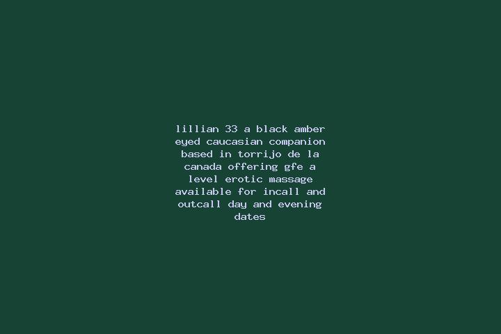 Lillian, 33, a black amber-eyed caucasian companion based in Torrijo de la Canada. Offering GFE, A-Level, Erotic Massage. Available for incall and outcall, d...