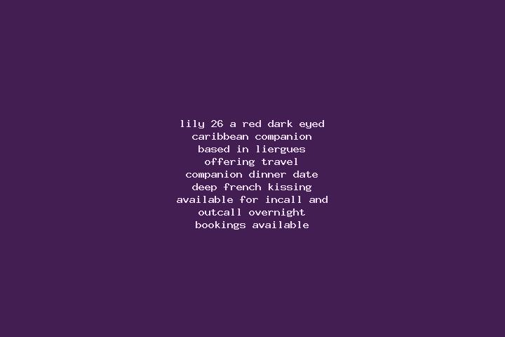 Lily, 26, a red dark-eyed caribbean companion based in Liergues. Offering Travel Companion, Dinner Date, Deep French Kissing. Available for incall and outcal...