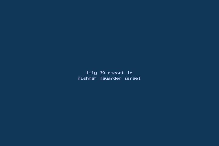 Lily, 30 — Escort in Mishmar HaYarden, Israel