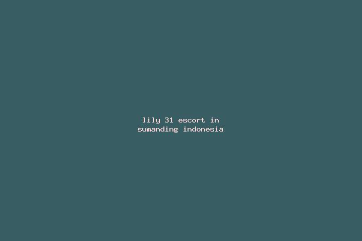 Lily, 31 — Escort in Sumanding, Indonesia