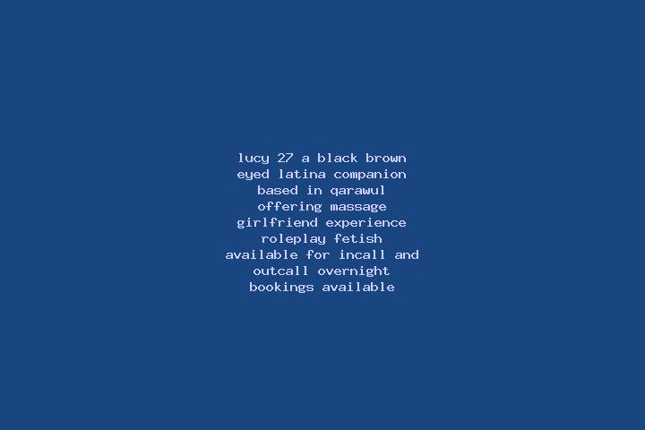 Lucy, 27, a black brown-eyed latina companion based in Qarawul. Offering Massage, Girlfriend Experience, Roleplay, Fetish. Available for incall and outcall, ...