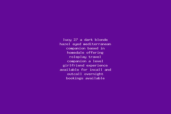 Lucy, 27, a dark blonde hazel-eyed mediterranean companion based in Homedale. Offering Roleplay, Travel Companion, A-Level, Girlfriend Experience. Available ...