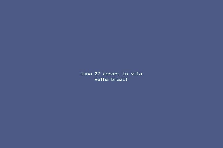 Luna, 27 — Escort in Vila Velha, Brazil