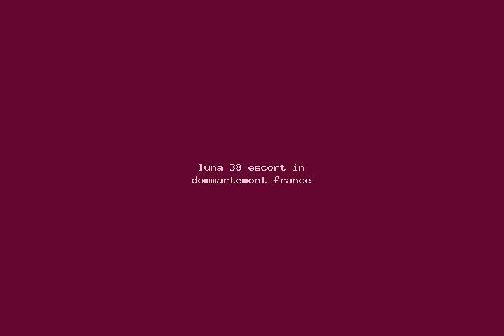 Luna, 38 — Escort in Dommartemont, France