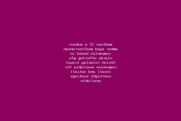 Madison, 32, a auburn amber-eyed mediterranean companion based in Niardo. Offering GFE, Fetish, Roleplay, Travel Companion. Available for incall and outcall,...