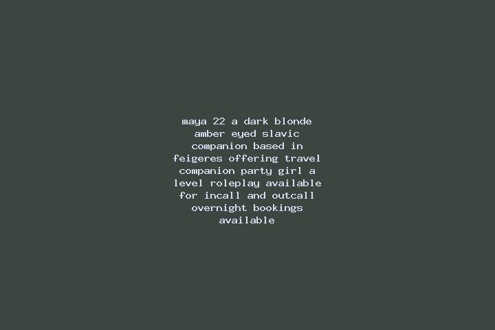Maya, 22, a dark blonde amber-eyed slavic companion based in Feigeres. Offering Travel Companion, Party Girl, A-Level, Roleplay. Available for incall and out...