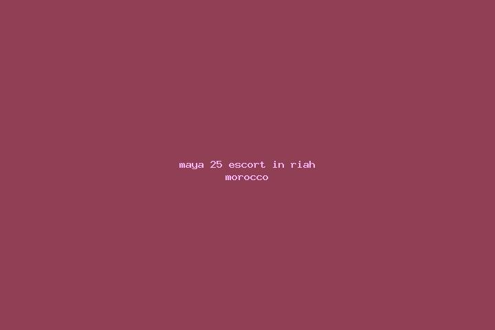 Maya, 25 — Escort in Riah, Morocco