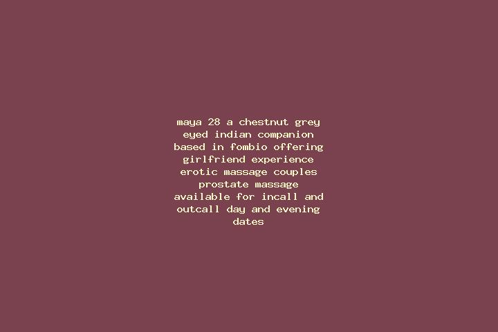 Maya, 28, a chestnut grey-eyed indian companion based in Fombio. Offering Girlfriend Experience, Erotic Massage, Couples, Prostate Massage. Available for inc...