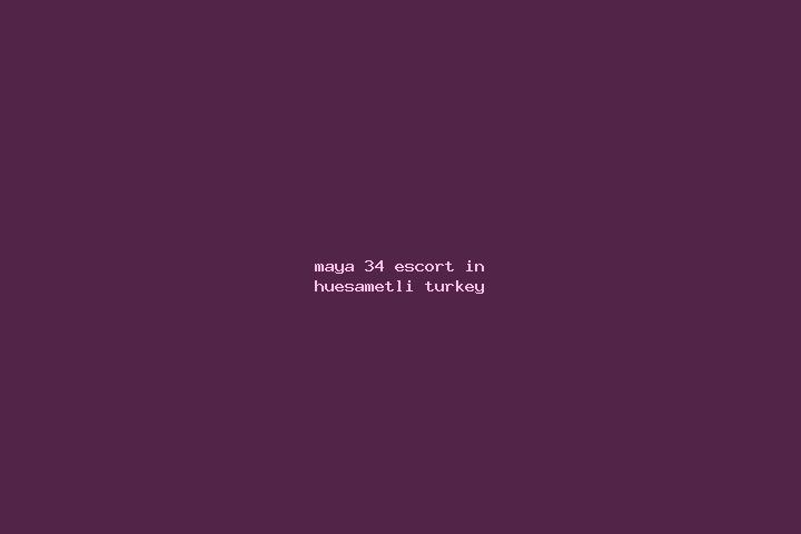 Maya, 34 — Escort in Huesametli, Turkey