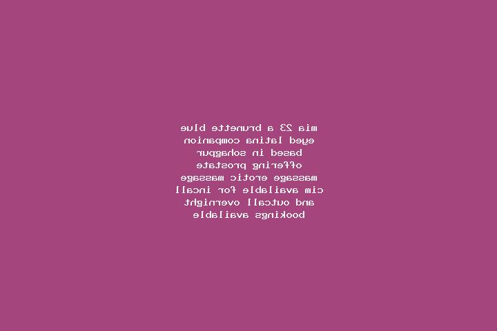 Mia, 23, a brunette blue-eyed latina companion based in Sohagpur. Offering Prostate Massage, Erotic Massage, CIM. Available for incall and outcall, overnight...