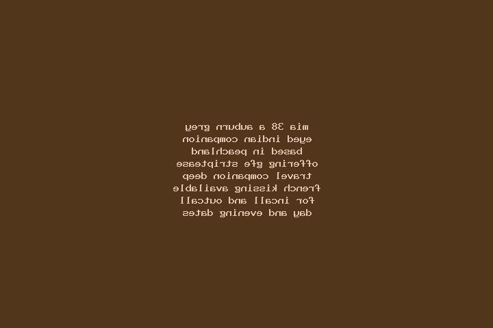 Mia, 38, a auburn grey-eyed indian companion based in Peachland. Offering GFE, Striptease, Travel Companion, Deep French Kissing. Available for incall and ou...