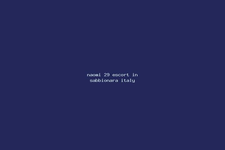 Naomi, 29 — Escort in Sabbionara, Italy