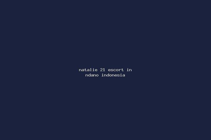 Natalie, 21 — Escort in Ndano, Indonesia