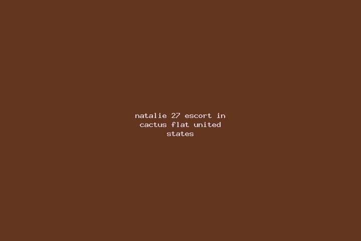 Natalie, 27 — Escort in Cactus Flat, United States