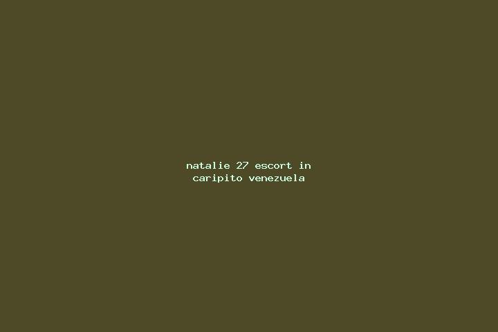 Natalie, 27 — Escort in Caripito, Venezuela