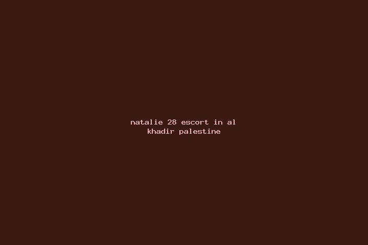 Natalie, 28 — Escort in Al Khadir, Palestine