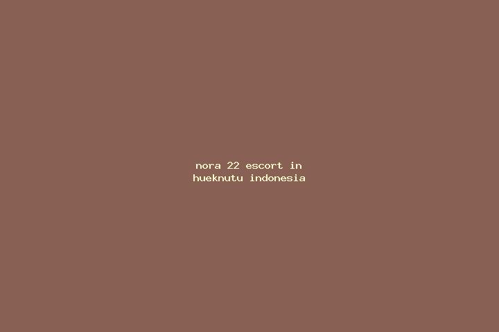 Nora, 22 — Escort in Hueknutu, Indonesia
