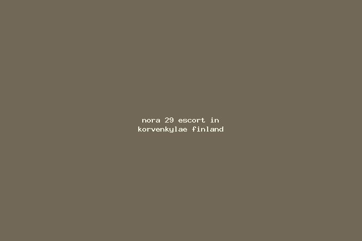 Nora, 29 — Escort in Korvenkylae, Finland