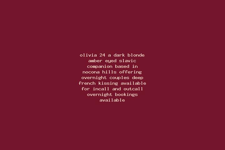 Olivia, 24, a dark blonde amber-eyed slavic companion based in Nocona Hills. Offering Overnight, Couples, Deep French Kissing. Available for incall and outca...