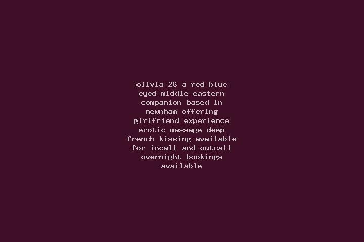Olivia, 26, a red blue-eyed middle eastern companion based in Newnham. Offering Girlfriend Experience, Erotic Massage, Deep French Kissing. Available for inc...