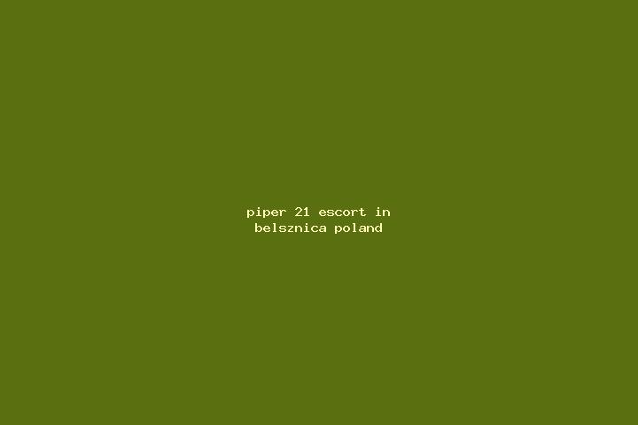 Piper, 21 — Escort in Belsznica, Poland
