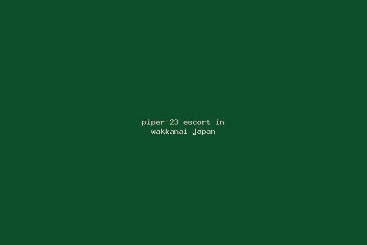 Piper, 23 — Escort in Wakkanai, Japan