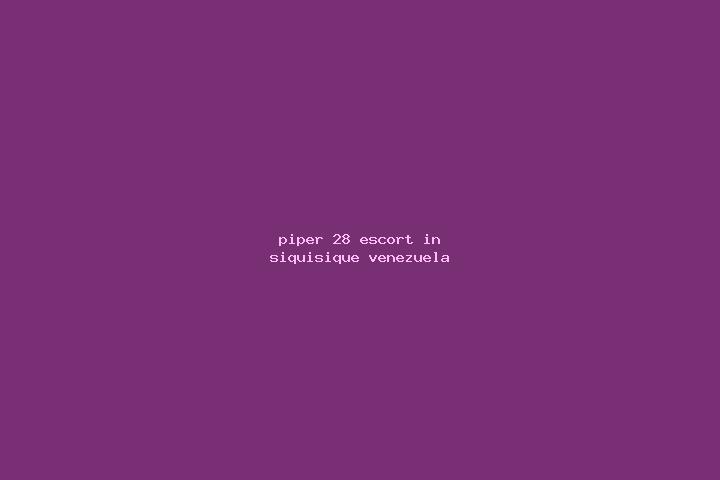 Piper, 28 — Escort in Siquisique, Venezuela