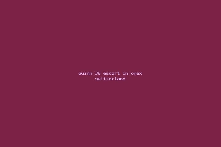 Quinn, 36 — Escort in Onex, Switzerland