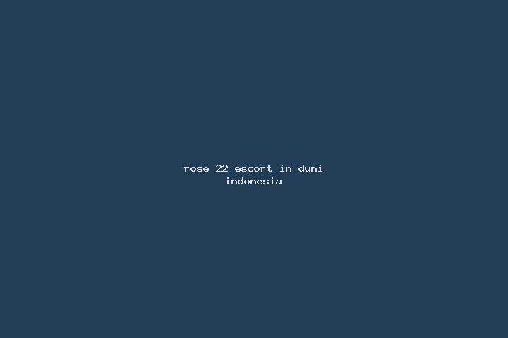 Rose, 22 — Escort in Duni, Indonesia