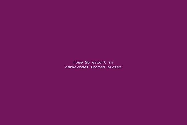 Rose, 26 — Escort in Carmichael, United States
